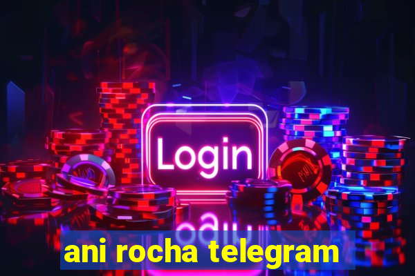 ani rocha telegram